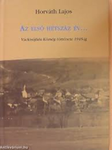 Horváth Lajos - Az első hétszáz év... Váckisújfalu története 1945-ig