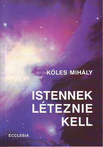 Kles Mihly - Istennek lteznie kell