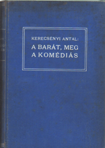 Kerecs�nyi Antal - A bar�t, meg a kom�di�s