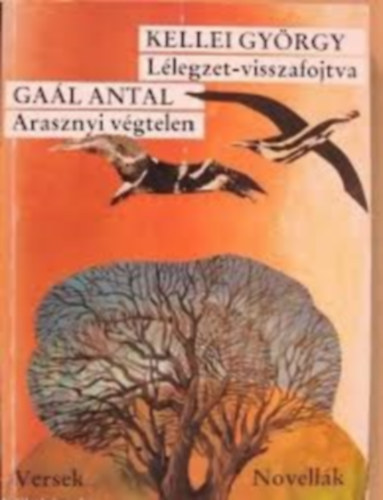Gal Antal Kellei Gyrgy - Arasznyi vgtelen (versek) - Llegzet-visszafojtva (novellk) - Dediklt!