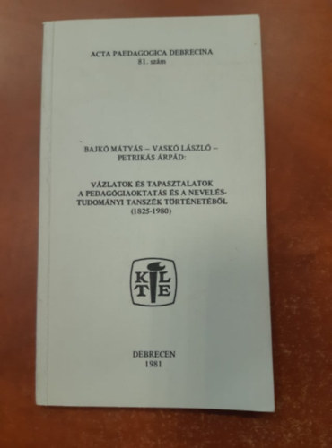 dr. Bajkó Mátyás - dr. Petrikás Árpád Vaskó László - Vázlatok és tapasztalatok - A pedagógiaoktatás és neveléstudományi tanszék történetéből (1825-1980)