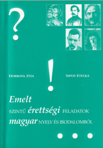 Sipos Etelka Dobrova Zita - Emelt szint� �retts�gi feladatok magyar nyelv �s irodalomb�l