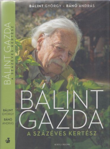 Bánó András Bálint György - Bálint gazda, a százéves kertész - 2x aláírt!