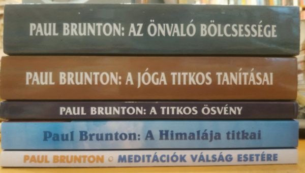 Paul Brunton - 5 db Paul Brunton: Az nval blcsessge; A Himalja titkai; A titkos svny; A jga titkos tantsai; Meditcik vlsg esetre