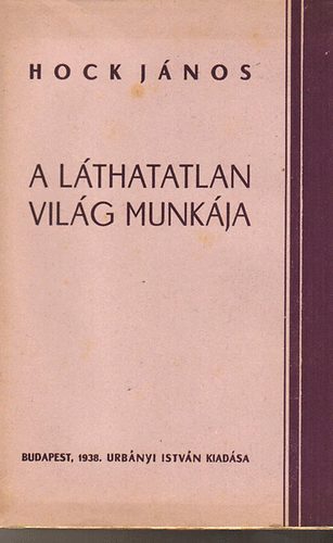 Hock Jnos - A lthatatlan vilg munkja