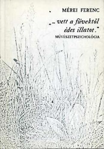 M�rei Ferenc - "...vett a f�vekt�l �des illatot." (M�v�szetpszichol�gia)  Sz�rrealizmus �s m�lyl�lektan - Expresszivit�s �s l�lektan
