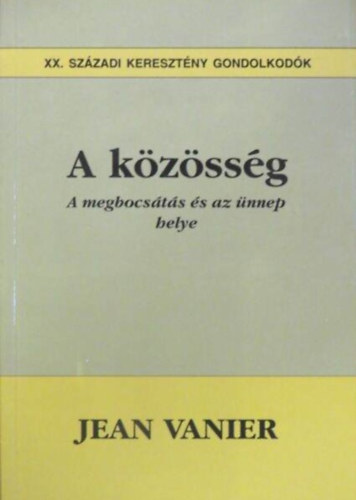 Luk�cs L�szl�  Jean Vanier (Szerk.), Kaposin� Eckhardt Ilona (lektor) - A k�z�ss�g - A kiengesztel�d�s �s �nnep helye (XX. sz�zadi kereszt�ny gondolkod�k)