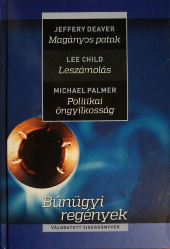Lee Child, Michael Palmer Jeffery Deaver - Magányos patak - Leszámolás - Politikai öngyilkosság (Válogatott sikerkönyvek)