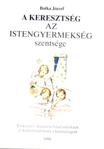 Botka J�zsef - A kereszts�g az Istengyermeks�g szents�ge