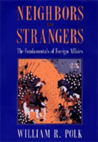 William R. Polk - Neighbors and Strangers: The Fundamentals of Foreign Affairs