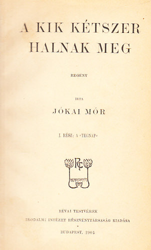 J�kai M�r - A kik k�tszer halnak meg I-II. (Egy k�tetben)