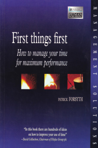Patrick Forsyth - First things First - How to manage your Time for Maximum Performance (Időmenedzsment - angol nyelvű)
