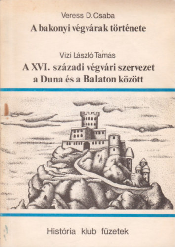 Veress D. Csaba; Vizi László Tamás - A bakonyi végvárak története / A XVI. századi végvári szervezet a Duna és a Balaton között