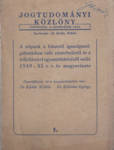 Dr. Klmn Gyrgy Dr Kdr Mikls - A npnek a bntet igazsgszolgltatsban val rszvtelrl s a fellebbvitel egyszerstsrl szl 1949: XI. t. c. s magyarzata