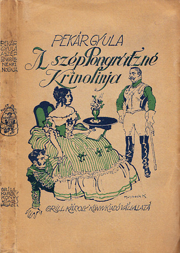 Pek�r Gyula - A sz�p Pongr�tzn� krinolinja �s egy�b elbesz�l�sek (I. kiad�s)