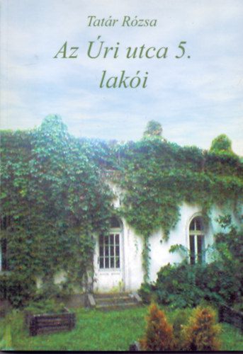 Tat�r R�zsa - Az �ri utca 5. lak�i