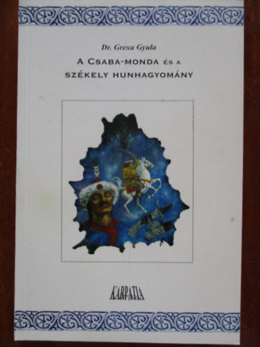 Dr. Grexa Gyula - A Csaba-monda és a székely hunhagyomány