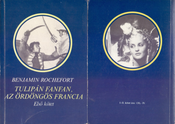 Benjamin Rochefort - Tulip�n Fanfan, az �rd�ng�s francia I-II. (I. A kir�ly vir�ga, II. L�ngol� sz�v)