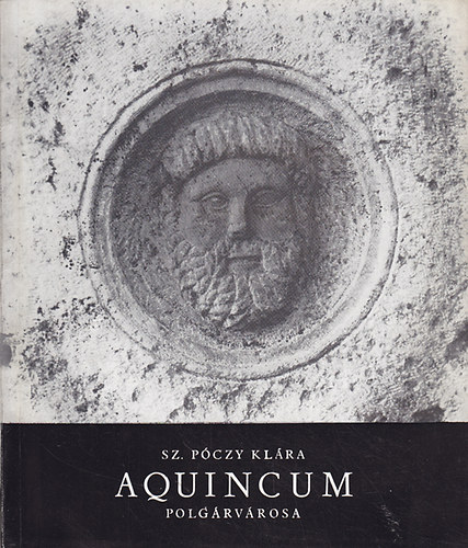 Sz. Póczy Klára - Aquincum polgárvárosa