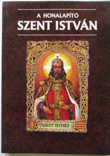Szab Gza - A honalapt Szent Istvn
