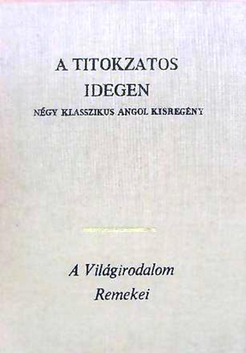 A titokzatos idegen Négy klasszikus angol kisregény