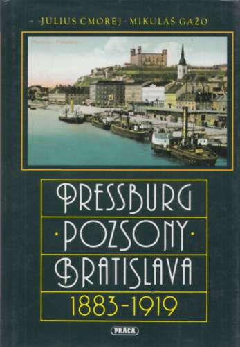 Mikul Gao Jlius Cmorej - Pressburg - Pozsony - Bratislava 1883-1919