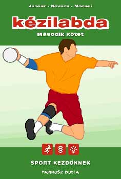 Juhász István; Kovács László; Mocsai Lajos - Sport kezdőknek - Kézilabda II.