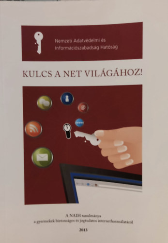 Sziklay Jlia - Kulcs a Net vilghoz! (Nemzeti Adatvdelmi s Informciszabadsg Hatsg)