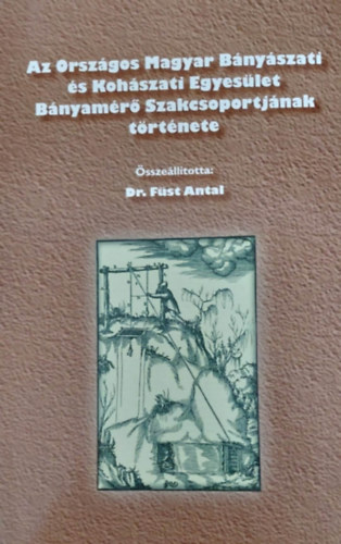 Dr. Fst Antal - Az Orszgos Magyar Bnyszati s Kohszati Egyeslet Bnyamr Szakcsoportjnak trtnete