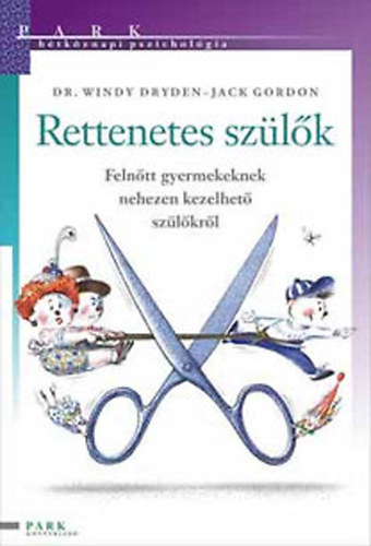Dr. Windy Dryden, Zsolt Ang�la  Jack Gordon (ford.), Barka Ferenc (illuszt.) - Rettenetes sz�l�k - Feln�tt gyermekeknek nehezen kezelhet� sz�l�kr�l (H�tk�znapi pszichol�gia)