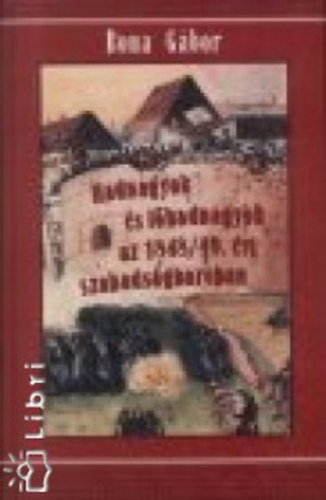 Bona G�bor - Hadnagyok �s f�hadnagyok az 1848/49. �vi szabads�gharcban 1. (A-Gy)