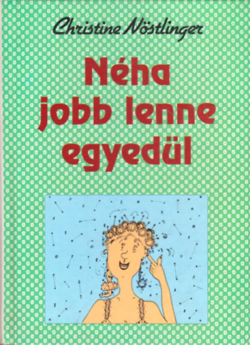 Christine Nöstlinger - Néha jobb lenne egyedül