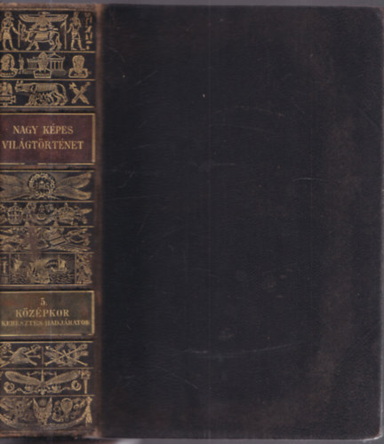 Marczali Henrik  (szerk.) - Nagy k�pes vil�gt�rt�net 5.- A k�z�pkor II.: A h�b�ris�g �s a keresztes hadj�ratok kora