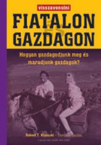 Robert T. Kiyosaki; Sharon L. Lechter - Visszavonulni  fiatalon s gazdagon