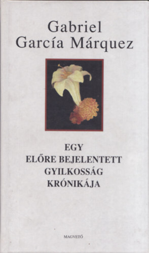 Gabriel Garc�a M�rquez - Egy el�re bejelentett gyilkoss�g kr�nik�ja