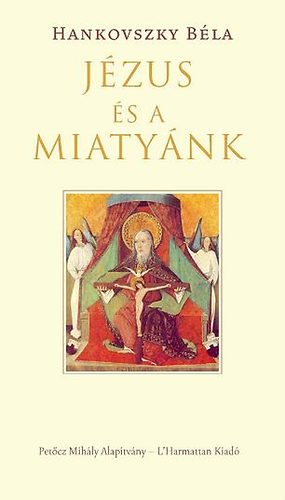 Hankovszky Béla - Jézus és a miAtyánk
