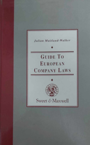Julian Maitland-Walker - Guide to European Company Laws (Kziknyv az eurpai vllalati joghoz - angol nyelv)