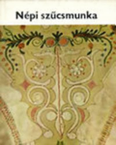 Kresz Mria - Npi szcsmunka (Magyar npmvszet 9.)       - A ruhadarabok s szabsuk -  Dszts - Erdlyi szcsmunka - Alfldi szcsmunka - Felfldi szcsmunka - Dunntli szcsmunka