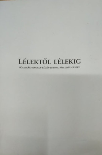 Fried Istvn  (szerk.) - Llektl llekig (Osztrk - Magyar - Kzp-Eurpai sszefggsek)
