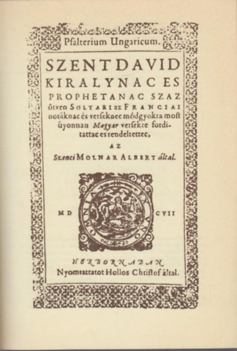 Szenci Molnr Albert - Psalterium Ungaricum - Szent Dvid Kirlynak s Prftnak Szztven Zsoltri