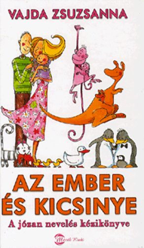Vajda Zsuzsanna - Az ember s kicsinye - A jzan nevels kziknyve