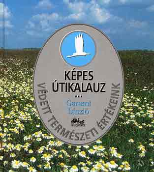 Garami L�szl� - K�pes �tikalauz: V�dett term�szeti �rt�keink
