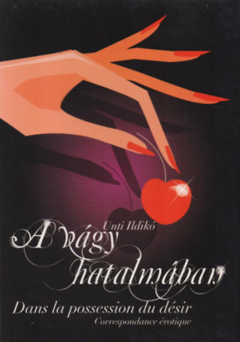 Unti Ildikó - A vágy hatalmában - Dans la possession du désir