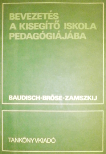 Winfried Baudisch - Bodo Bröse - Hananij Szamszonovics Zamszkij - Bevezetés a kisegítő iskola pedagógiájába