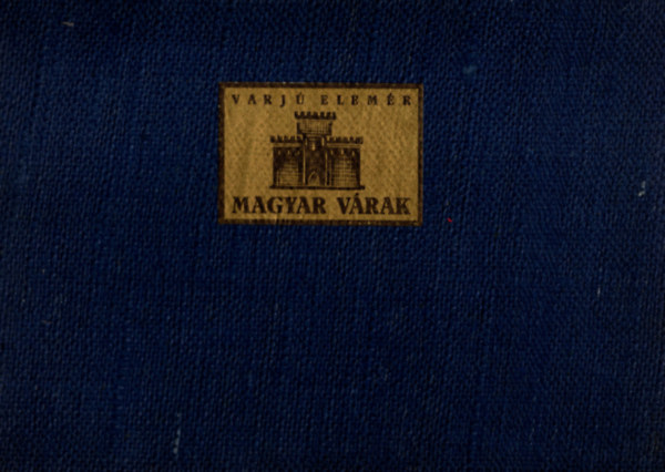 Varjú Elemér - Magyar várak (reprint)