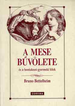 Bruno Bettelheim - A mese bvlete s a bontakoz gyermeki llek