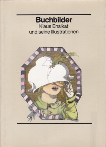 Buchbilder - Klaus Ensikat und seine Illustrationen (Klaus Ensikat illusztrcii - nmet nyelv)