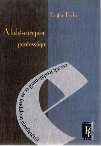 Bojt�r Endre - A kelet-europ�er pontoss�ga (Essz�k irodalomr�l �s az irodalom elm�let�r�l)