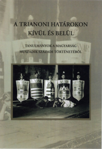 Mikls Pter - A trianoni hatrokon kvl s bell - Tanulmnyok a magyarsg huszadik szzadi trtnetbl