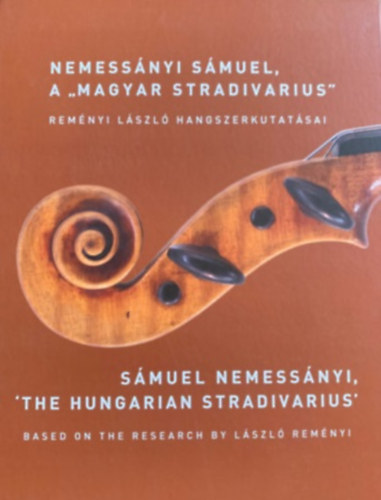 Remnyi Lszl Baranyi Anna - Nemessnyi Smuel, a "Magyar Stradivarius" - Remnyi Lszl hangszerkutatsai
